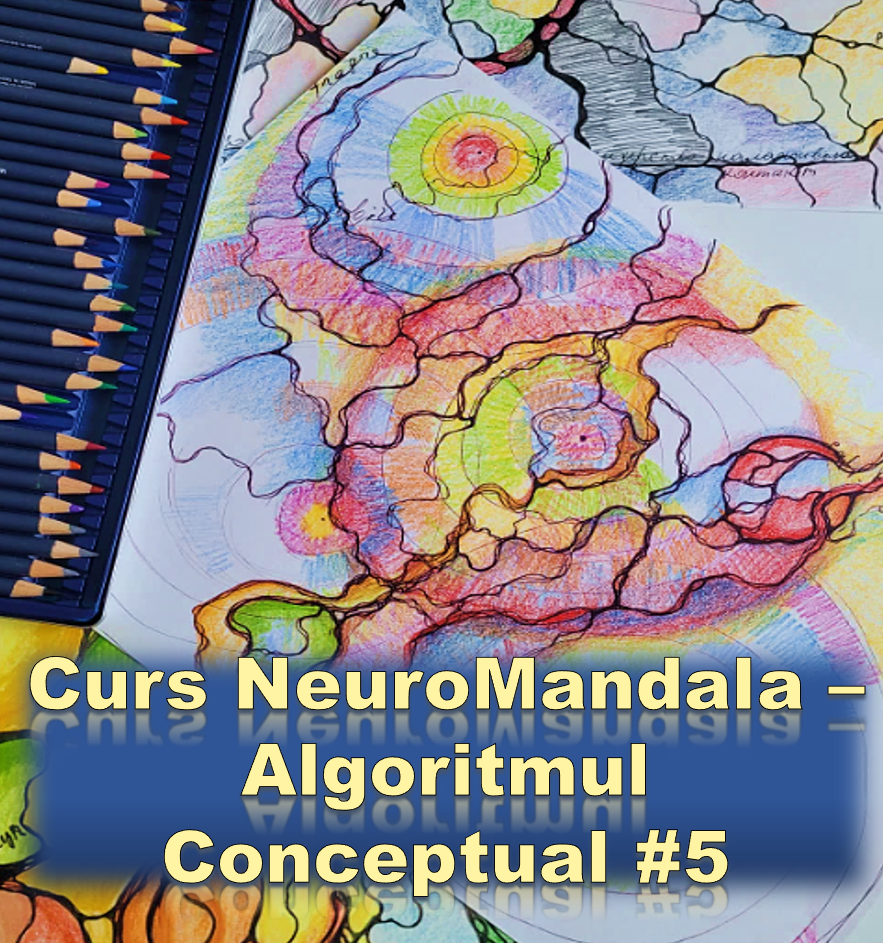 🧠 Curs NeuroMandala – Algoritmul Conceptual #5 în metoda NeuroGrafică (Cursul este disponibil în format înregistrat )