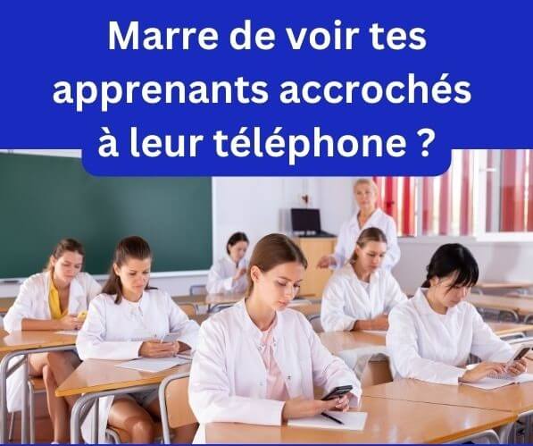 Tu en as marre de voir tes apprenants accrochés à leur téléphone ?