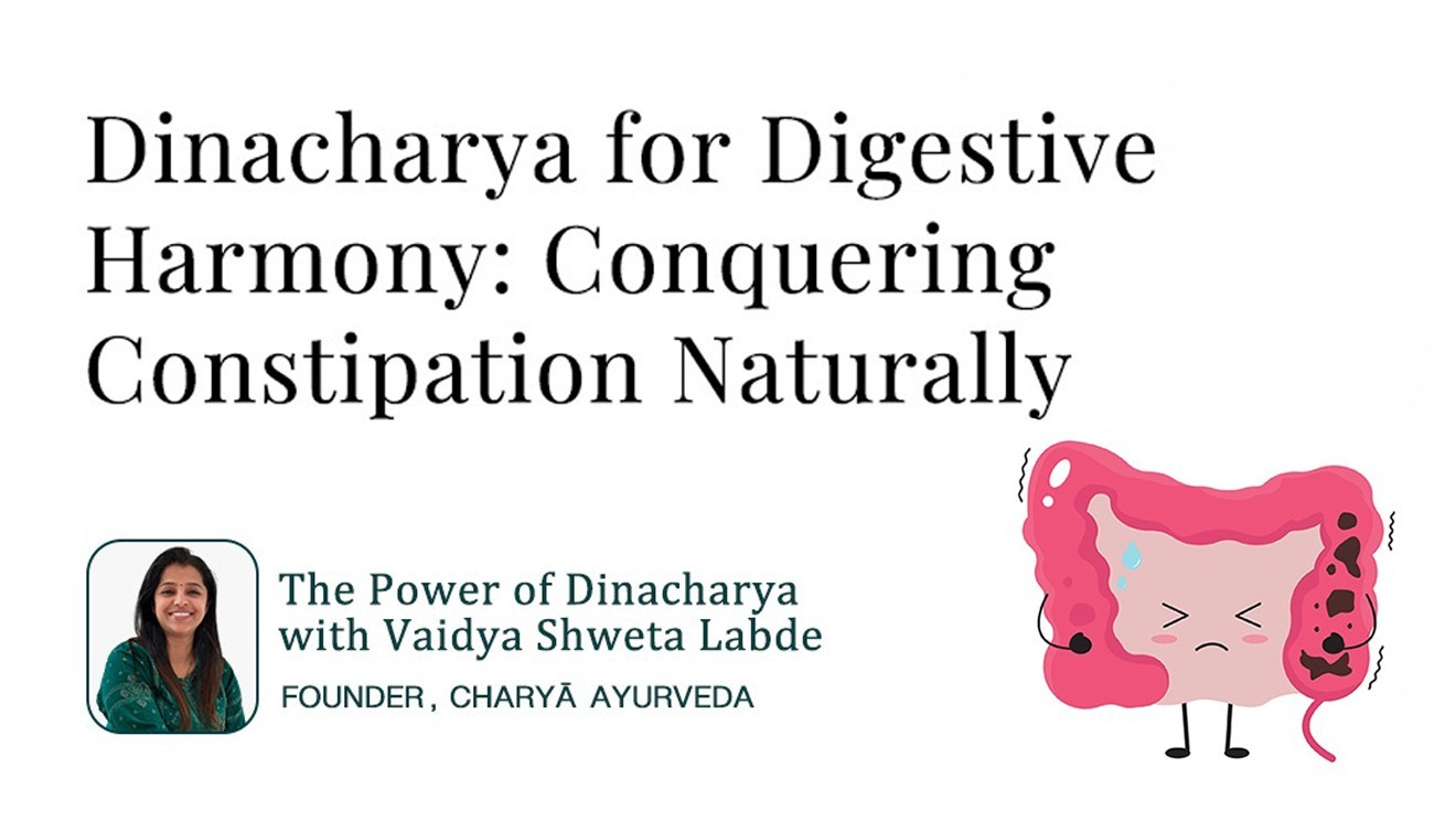 Dinacharya for Digestive Harmony: Conquering Constipation Naturally