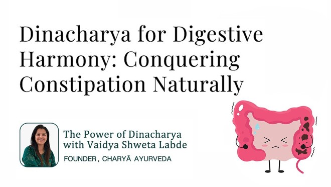 Dinacharya for Digestive Harmony: Conquering Constipation Naturally