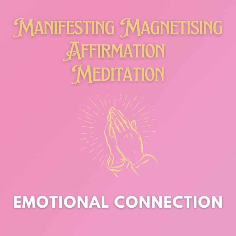 Meaningful Emotional Connection Manifesting Magnetising Affirmation Meditation