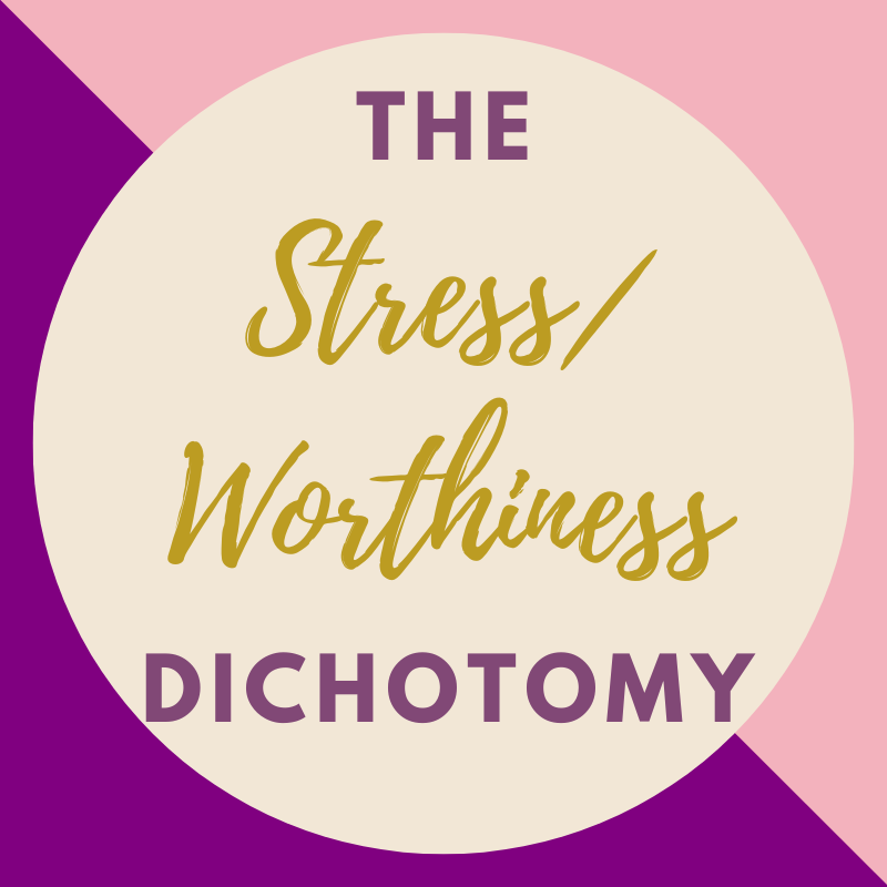 The Stress vs Worthiness Dichotomy