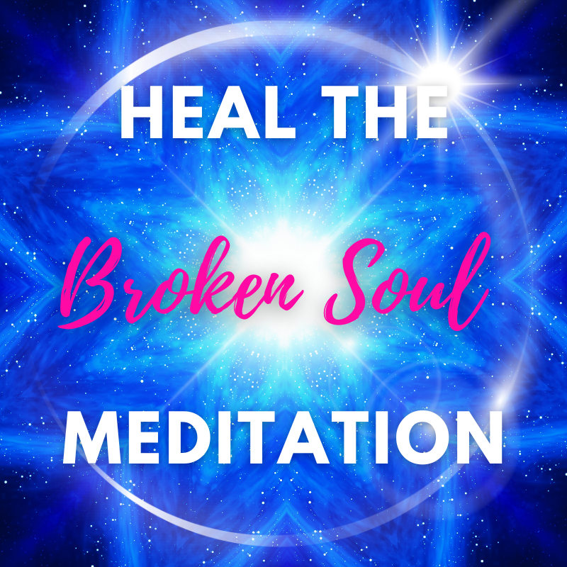 Heal The Broken Soul Meditation