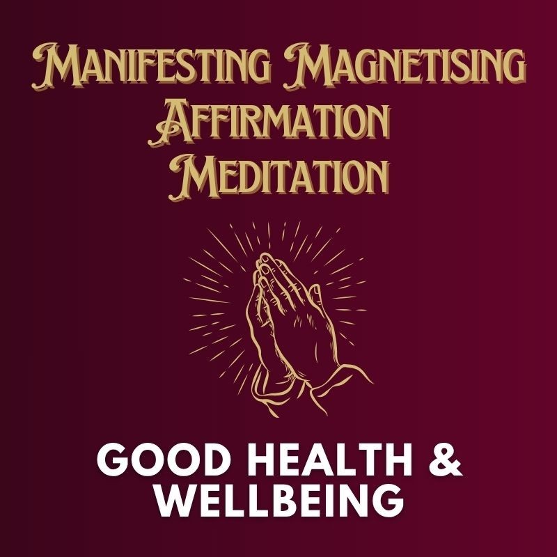 Good Health & Well-Being Manifesting Magnetising Affirmation Meditation