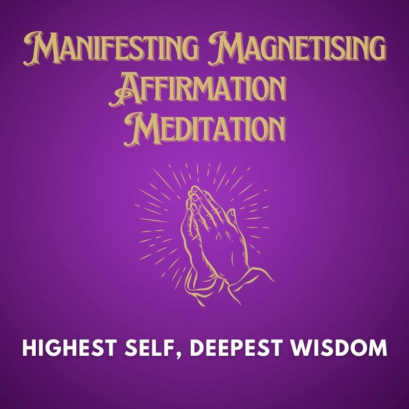 Highest Self Manifesting Magnetising Affirmation Meditation