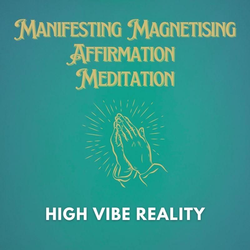 High Vibe Reality Alignment Manifesting Magnetising Affirmation Meditation