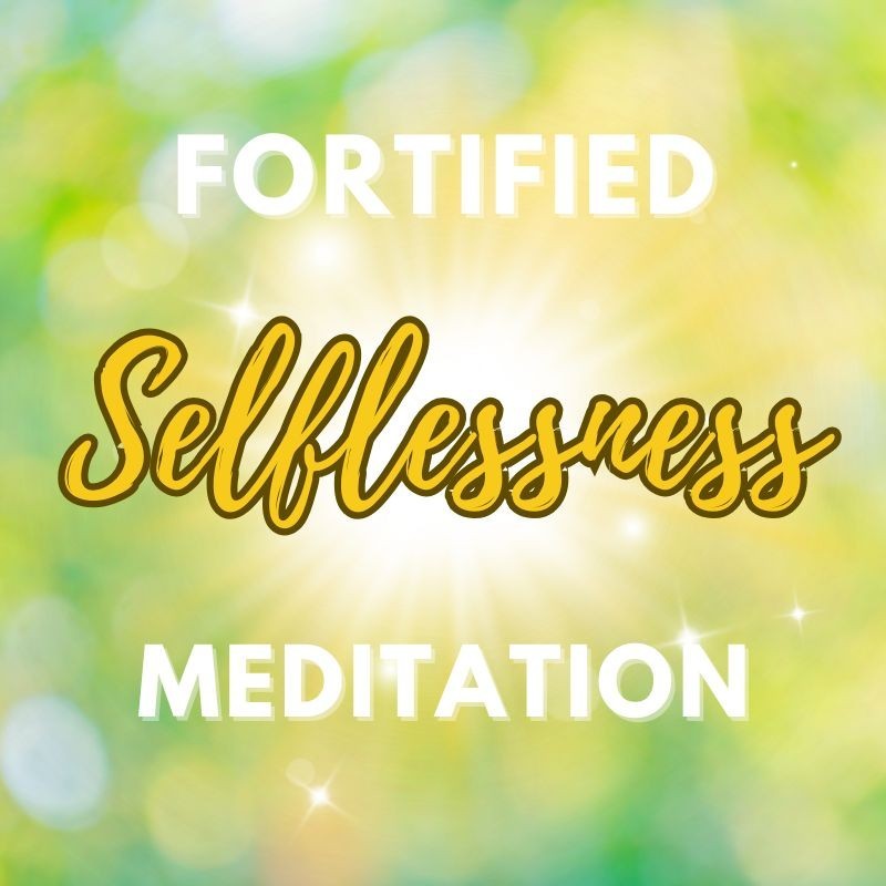 Step 4: Fortified Selflessness: The Protected Giving Of Self 2026 Meditation