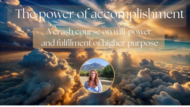 The Power of Accomplishment: A crash course on Will-Power and the fulfilment of Higher Purpose