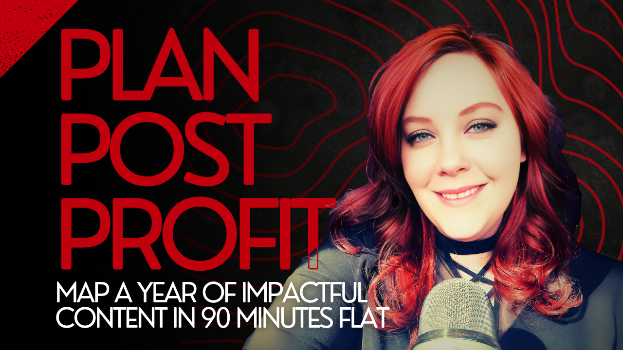 Plan. Post. Profit: Map a Year of Impactful Content in 90 Minutes Flat