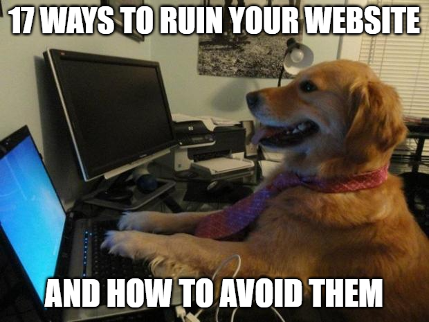 17 Ways to Ruin Your Website (and How To Avoid Them)