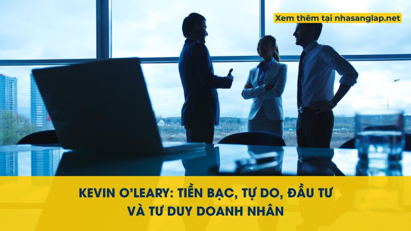 Kevin O’Leary: Tiền bạc, tự do, đầu tư và tư duy doanh nhân