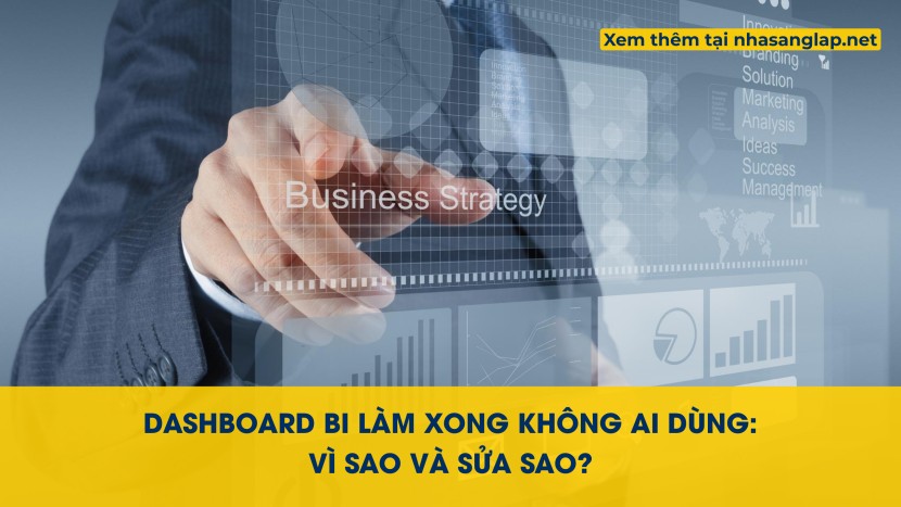 Dashboard BI Làm Xong Không Ai Dùng: Vì Sao Và Sửa Sao?