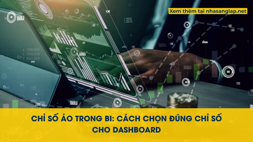 Chỉ Số Ảo Trong BI: Cách Chọn Đúng Chỉ Số Cho Dashboard