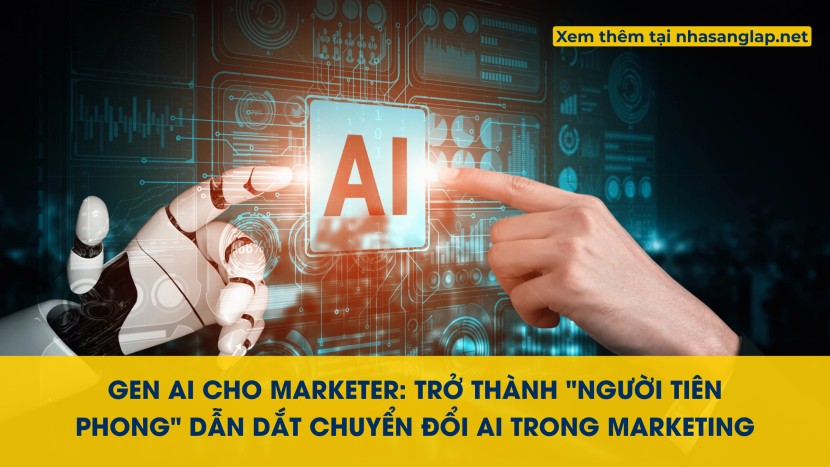 Gen AI cho Marketer: Trở Thành "Người Tiên Phong" Dẫn Dắt Chuyển Đổi AI Trong Marketing