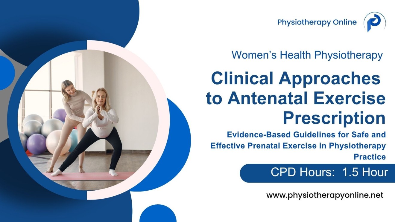 Evidence-Based Antenatal Exercise Prescription: Clinical Approaches for Physiotherapists