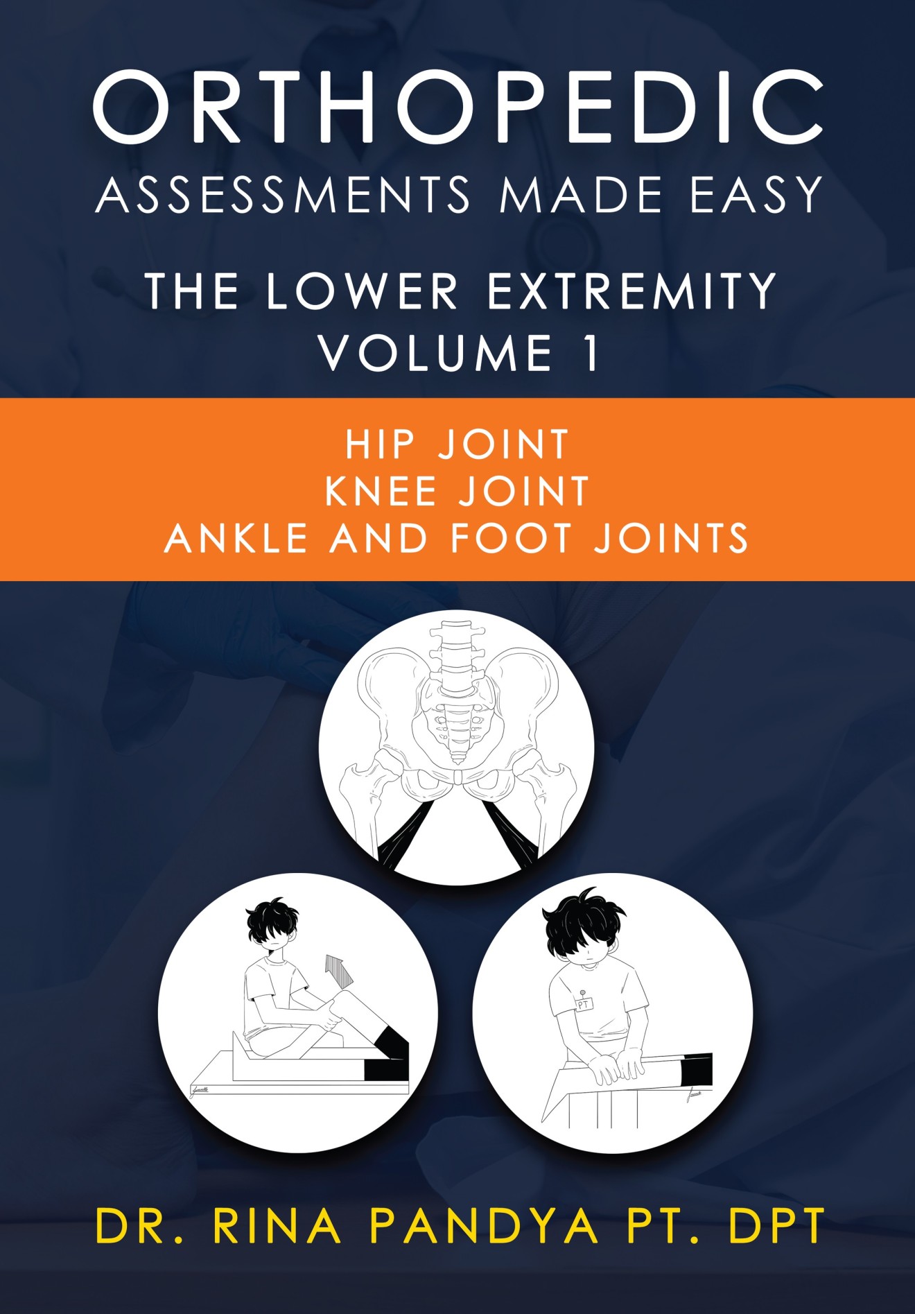 Orthopedic Assessments Made Easy - Lower Extremity Volume 1