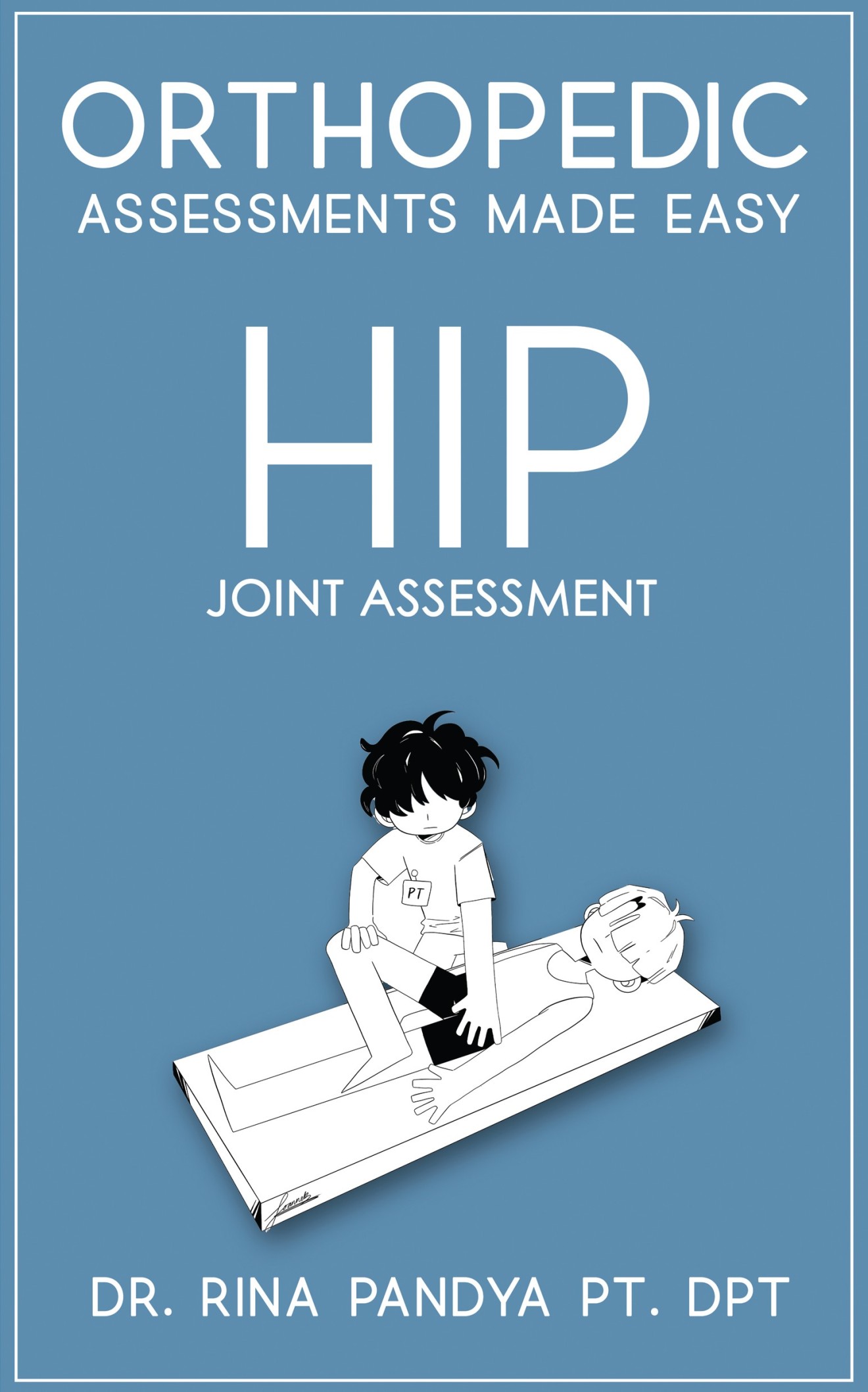 Orthopedic assessments Made easy --The Hip Joint