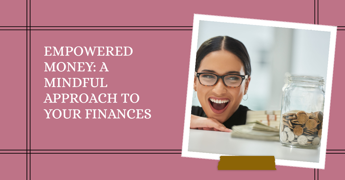 Empowered Money: A Mindful Approach to Your Finances