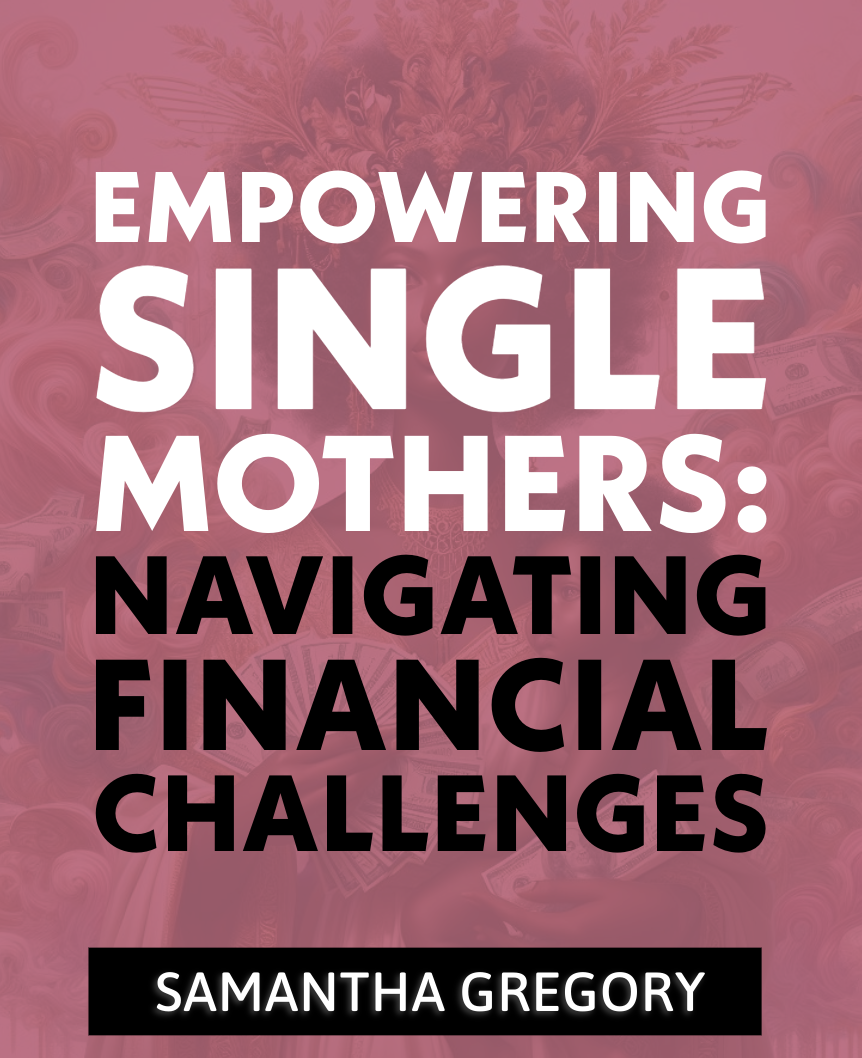 Empowering Single Mothers: Navigating Financial Challenges