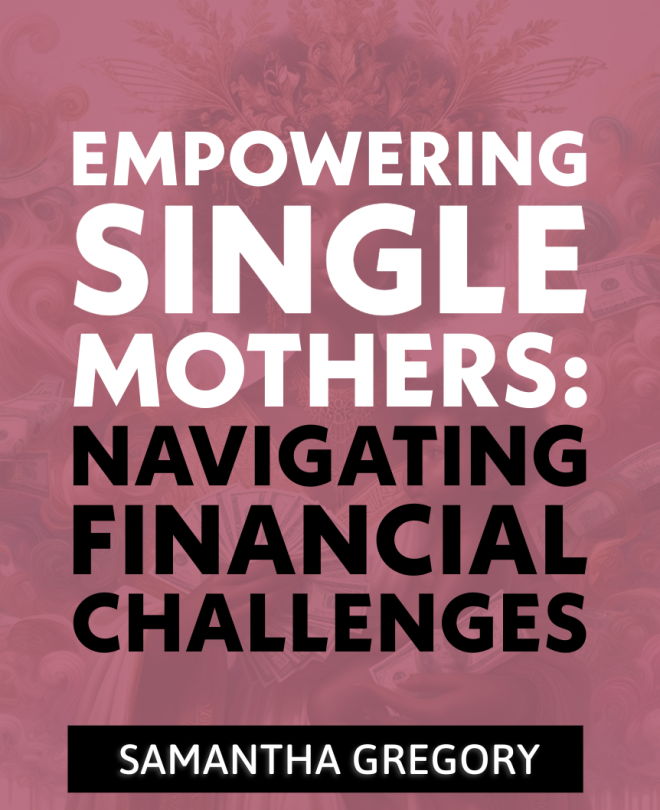 Empowering Single Mothers: Navigating Financial Challenges
