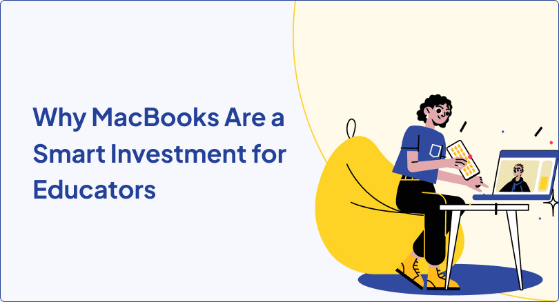 Why MacBooks Are a Smart Investment for Educators