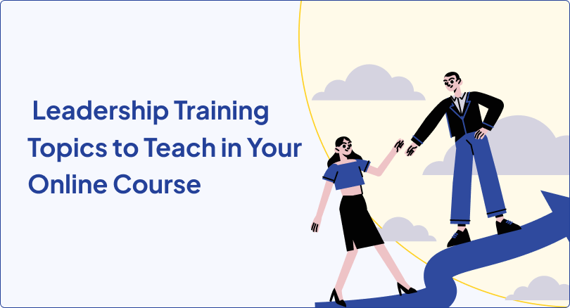 Top Leadership Training Topics to Teach in Your Online Course