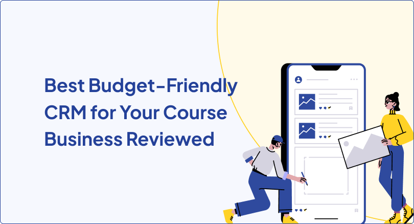 Best Budget-Friendly CRM for Your Course Business Reviewed